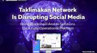Imagem da matéria: Taklimakan Network está usando soluções Blockchain e IA para levar disrupção às redes sociais