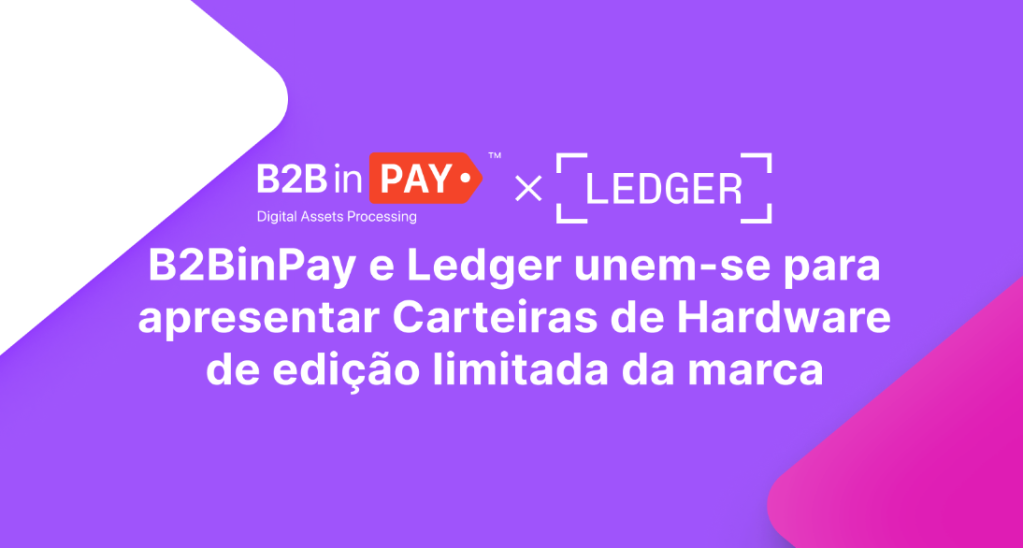 Imagem da matéria: B2BinPay e Ledger se unem para apresentar carteiras de hardware de edição limitada de marca